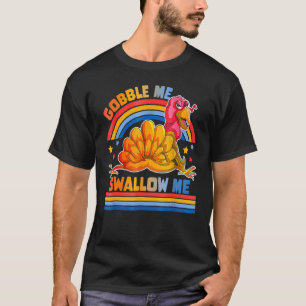 Gobble Me Swallow Me Thanksgiving Turkey T-Shirt