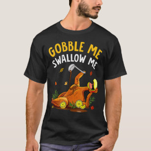 Gobble Me Swallow Me Turkey Autumn Thanksgiving Bo T-Shirt