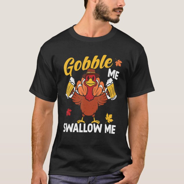 Gobble Me Swallow Me Turkey Beer Autumn Thanksgivi T-Shirt (Front)
