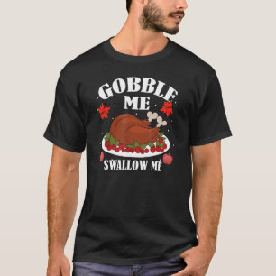Gobble me swallow me turkeys holiday festive table T-Shirt