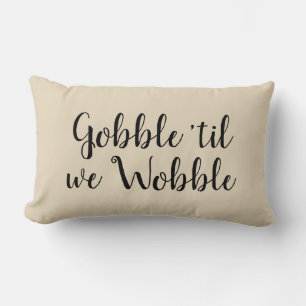 Gobble ‘til we wobble Thanksgiving Lumbar Cushion