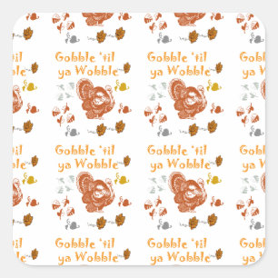 Gobble til ya wobble pattern1 square sticker
