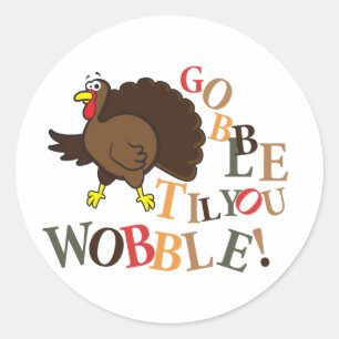 Gobble til you wobble! classic round sticker