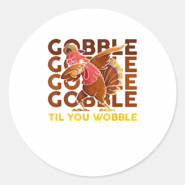 gobble til you wobble dabbing turkey classic round sticker (Front)