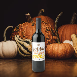 Gobble 'til you wobble funny fall Friendsgiving Wine Label