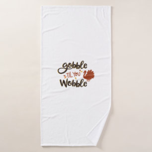 Gobble til you Wobble Funny Thanksgiving Day Turke Bath Towel