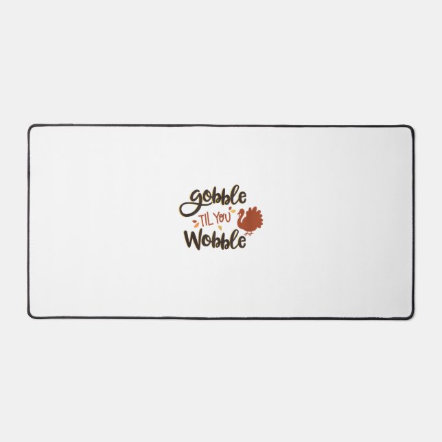 Gobble til you Wobble Funny Thanksgiving Day Turke Desk Mat (Front)