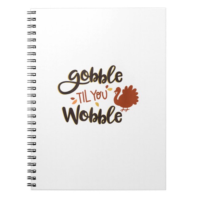 Gobble til you Wobble Funny Thanksgiving Day Turke Notebook (Front)