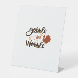 Gobble til you Wobble Funny Thanksgiving Day Turke Pedestal Sign