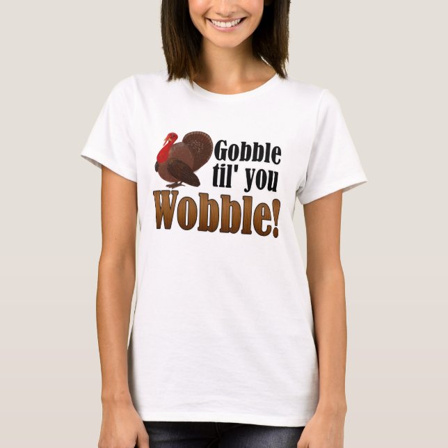 Gobble til you Wobble Funny Thanksgiving Dinner T-Shirt (Front)