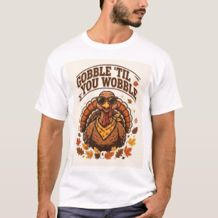 Gobble 'Til You Wobble Funny Thanksgiving T-Shirt