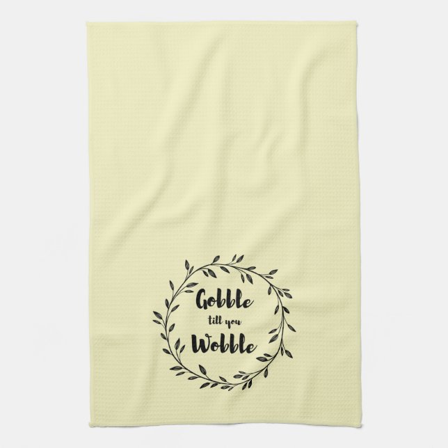 Gobble til you wobble funny Thanksgiving Tea Towel (Vertical)
