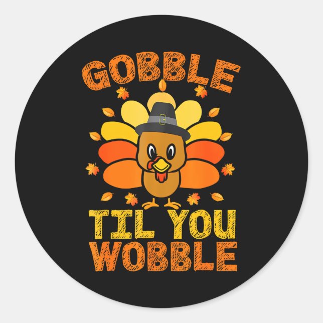 Gobble Til You Wobble Funny Thanksgiving Turkey Classic Round Sticker (Front)