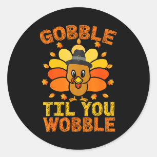 Gobble Til You Wobble Funny Thanksgiving Turkey Classic Round Sticker
