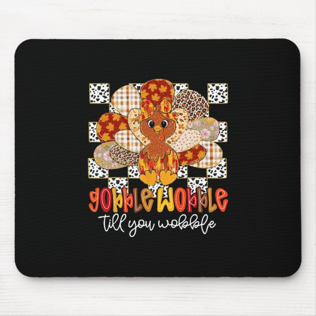Gobble Til You Wobble Funny Thanksgiving Turkey Da Mouse Pad (Front)