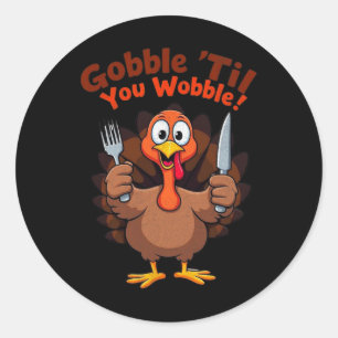Gobble til You Wobble Funny Thanksgiving Turkey De Classic Round Sticker