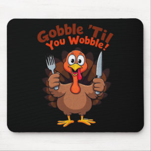Gobble til You Wobble Funny Thanksgiving Turkey De Mouse Pad