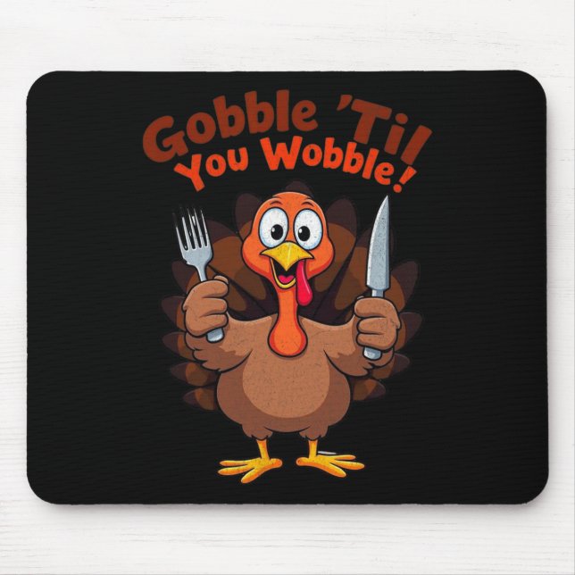 Gobble til You Wobble Funny Thanksgiving Turkey De Mouse Pad (Front)