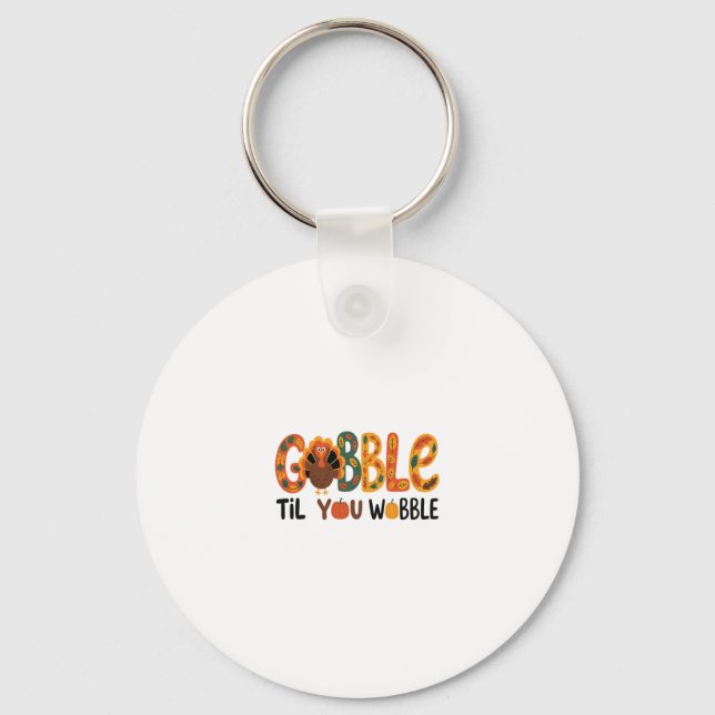 Gobble Til You Wobble Funny Thanksgiving Turkey  Key Ring (Front)