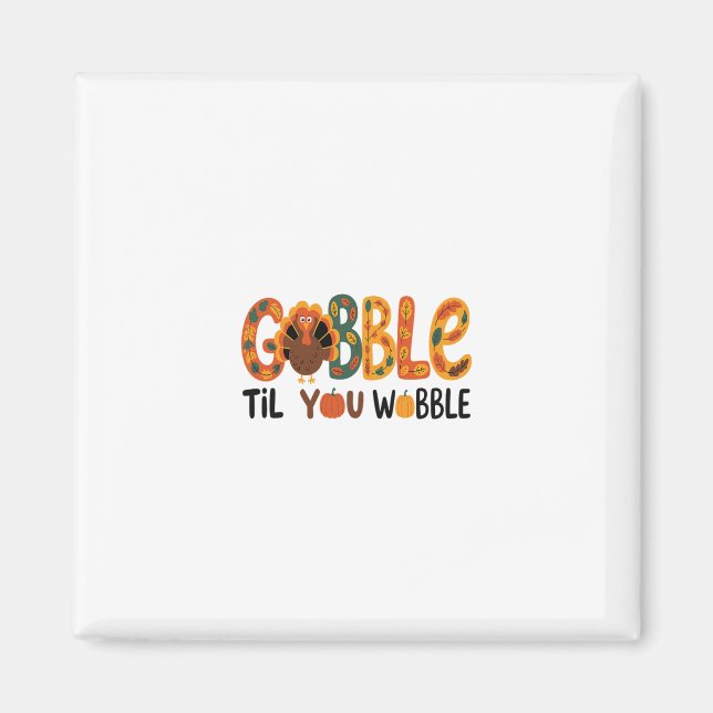 Gobble Til You Wobble Funny Thanksgiving Turkey  Magnet (Front)
