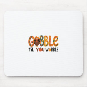 Gobble Til You Wobble Funny Thanksgiving Turkey Mouse Pad