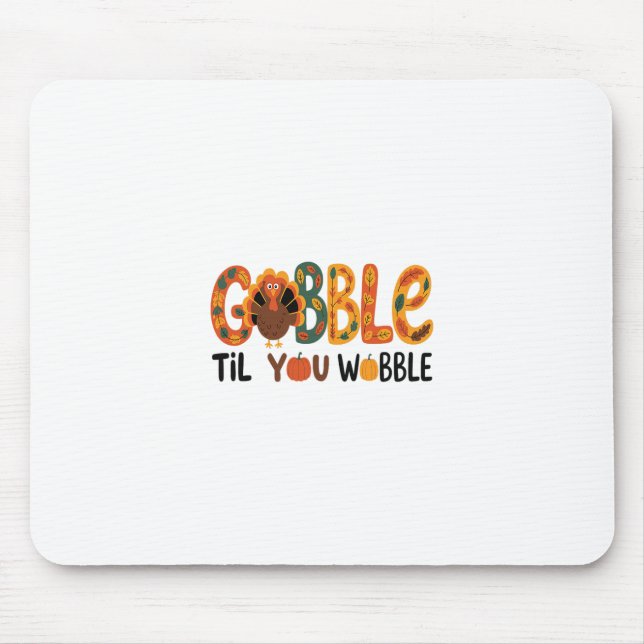 Gobble Til You Wobble Funny Thanksgiving Turkey  Mouse Pad (Front)