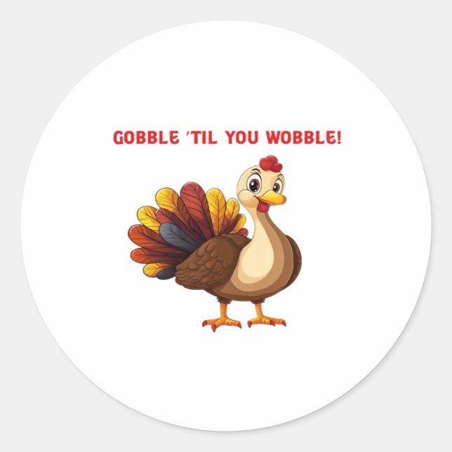 Gobble �Til You Wobble Funny Turkey Classic T-Shir Classic Round Sticker (Front)