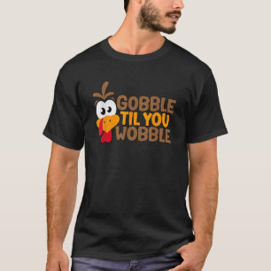 Gobble Til You Wobble Funny Turkey Graphic For Eve T-Shirt