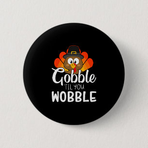 Gobble Til You Wobble Funny Turkey Thanksgiving Da 6 Cm Round Badge