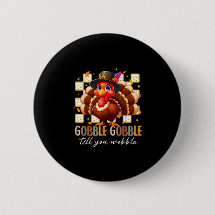 Gobble Til You Wobble Funny Turkey Thanksgiving Da 6 Cm Round Badge