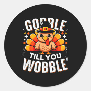 Gobble Til You Wobble Funny Turkey Thanksgiving Da Classic Round Sticker