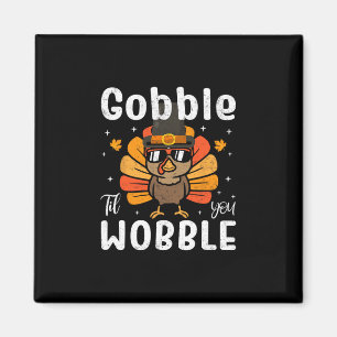 Gobble Til You Wobble Funny Turkey Thanksgiving Da Magnet