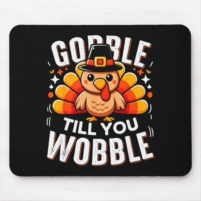 Gobble Til You Wobble Funny Turkey Thanksgiving Da Mouse Pad (Front)