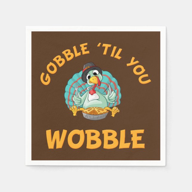 Gobble Til You Wobble Funny Turkey Thanksgiving Napkin (Front)