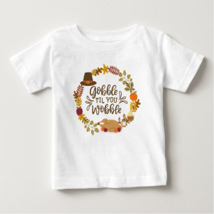 Gobble Til You Wobble Happy Thanksgiving Baby T-Shirt