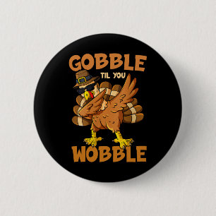 Gobble Til You Wobble Happy Thanksgiving Funny Tur 6 Cm Round Badge