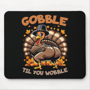 Gobble Til You Wobble Happy Thanksgiving Funny Tur Mouse Pad
