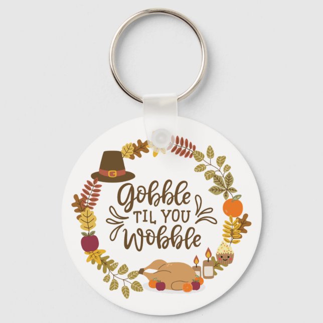 Gobble Til You Wobble Happy Thanksgiving Key Ring (Front)