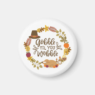 Gobble Til You Wobble Happy Thanksgiving Magnet