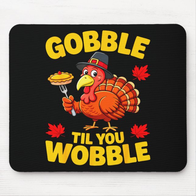 Gobble Til You Wobble Shirt Adult Kids Thanksgivin Mouse Pad (Front)