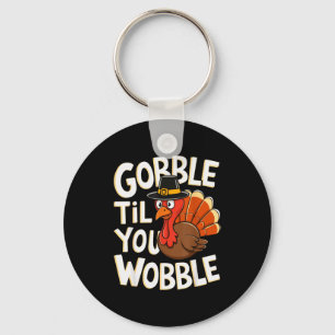 Gobble Til You Wobble Shirt Gobble Gobble Thanksgi Key Ring