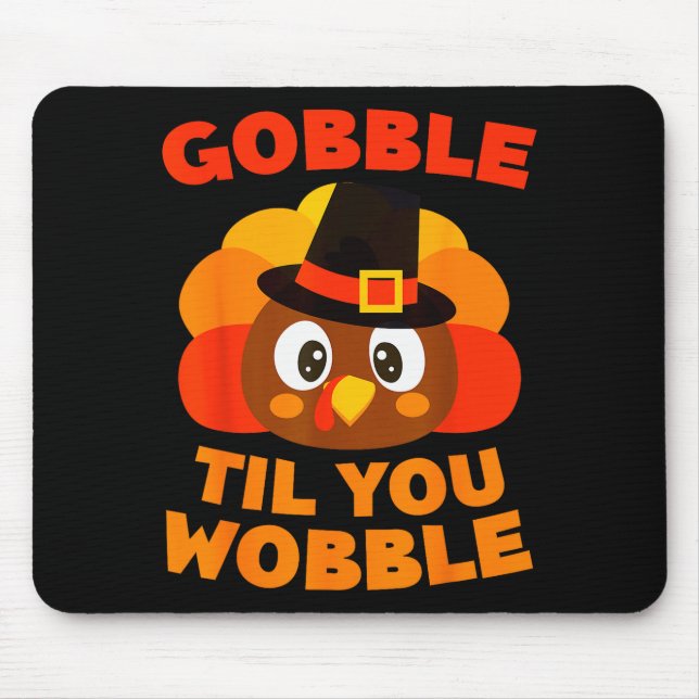Gobble Til You Wobble Shirt Men Women Kids Thanksg Mouse Pad (Front)