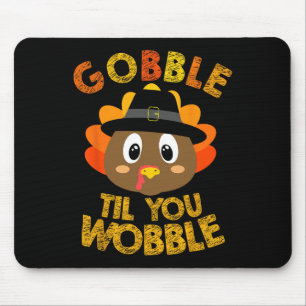 Gobble Til You Wobble Shirt  Mouse Pad