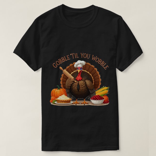  Gobble 'Til You Wobble - Thanksgiving Chef Turkey T-Shirt (Design Front)