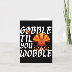 Gobble Til You Wobble Thanksgiving Christmas Men W Card