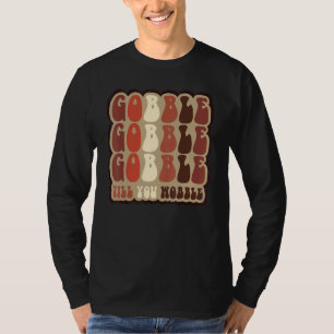 Gobble Til You Wobble Thanksgiving Day 1 T-Shirt