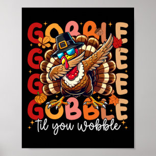 Gobble Til You Wobble Thanksgiving Day Dabbing Tur Poster