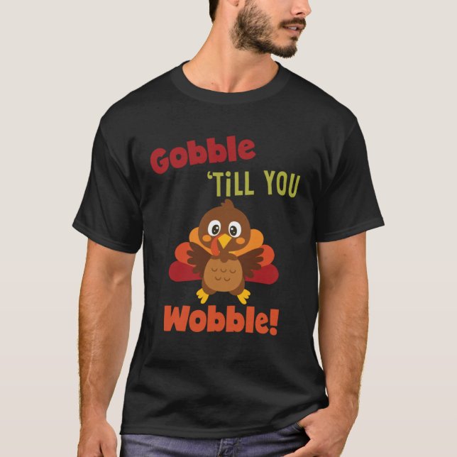 Gobble Til You Wobble Thanksgiving Day Gif T-Shirt (Front)
