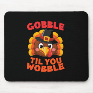 Gobble Til You Wobble Thanksgiving Day Gilgrim Tur Mouse Pad