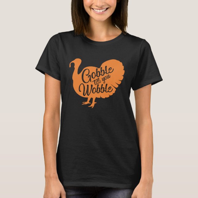 Gobble til you wobble Thanksgiving  for girls wome T-Shirt (Front)